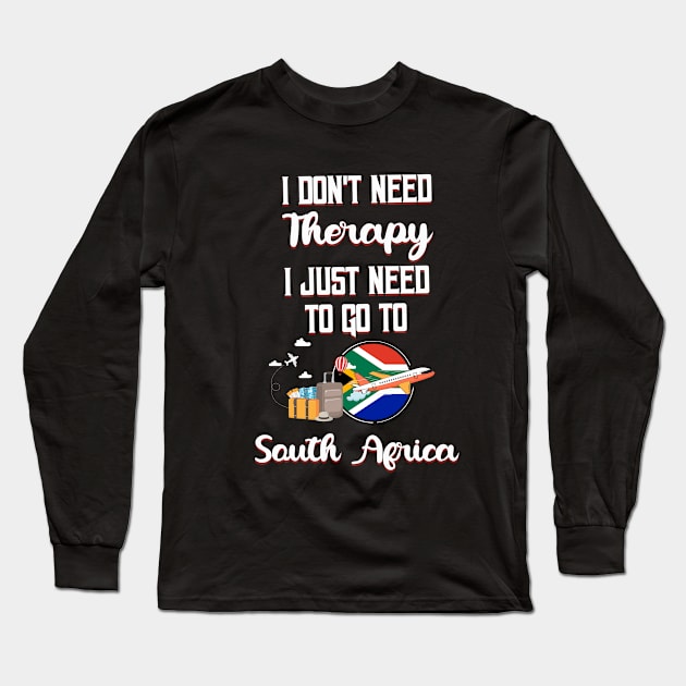 I Don't Need Therapy I Just Need To Go To South Africa Long Sleeve T-Shirt by silvercoin